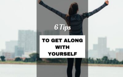 6 Tips To Get Along With Yourself